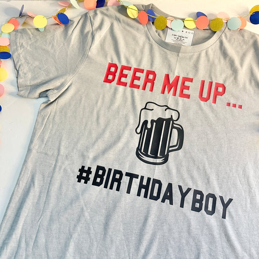 Beer Me Up Birthday Shirt